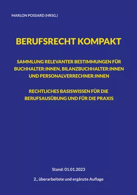 Berufsrecht kompakt: Sammlung relevanter Bestimmungen für Buchhalter:innen, Bilanzbuchhalter:innen und Personalverrechner:innen. Rechtliches Basiswissen für die Berufsausübung und für die Praxis.