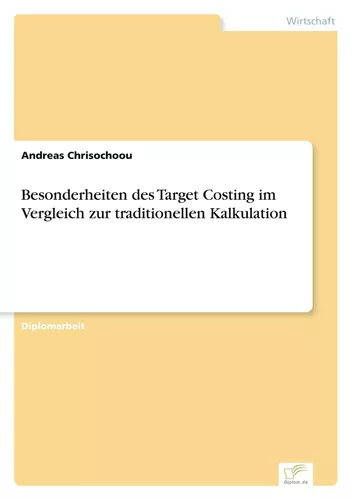 Besonderheiten des Target Costing im Vergleich zur traditionellen Kalkulation
