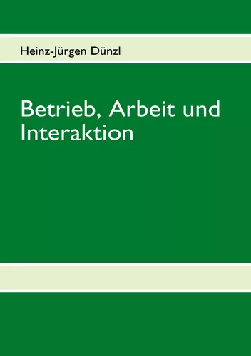 Betrieb, Arbeit und Interaktion