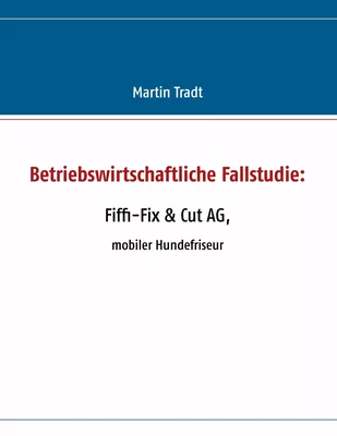 Betriebswirtschaftliche Fallstudie: Fiffi-Fix & Cut AG