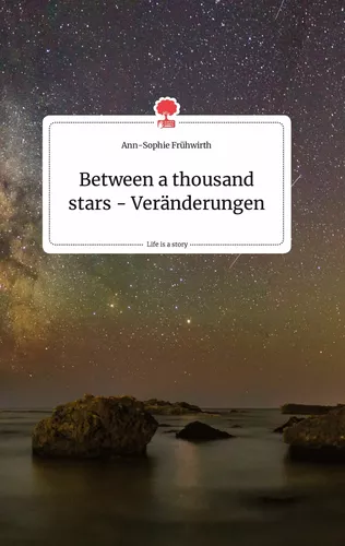 Between a thousand stars - Veränderungen. Life is a Story - story.one