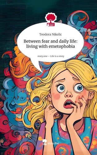 Between fear and daily life: living with emetophobia. Life is a Story - story.one