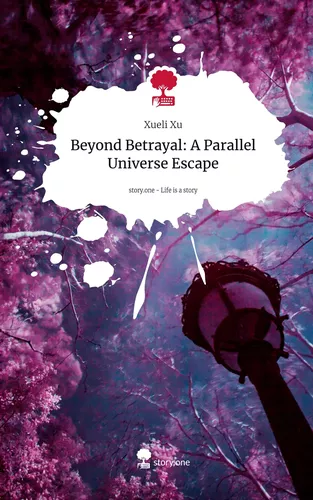 Beyond Betrayal: A Parallel Universe Escape. Life is a Story - story.one