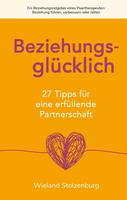 Beziehungsglücklich: 27 Tipps für eine erfüllende Partnerschaft