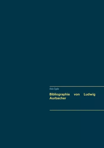Bibliographie von Ludwig Aurbacher