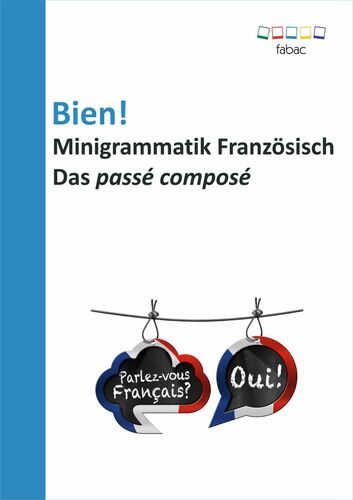 Bien! Minigrammatik Französisch: Das passé composé