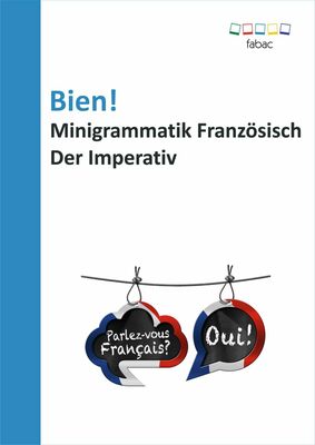 Bien! Minigrammatik Französisch: Der Imperativ