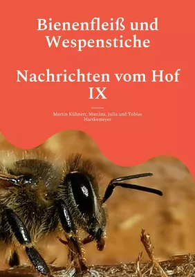 Bienenfleiß und Wespenstiche - Nachrichten vom Hof IX