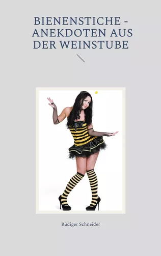 Bienenstiche - Anekdoten aus der Weinstube