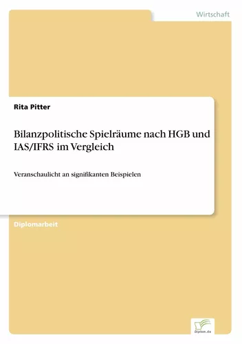 Bilanzpolitische Spielräume nach HGB und IAS/IFRS im Vergleich