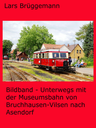 Bildband - Unterwegs mit der Museumsbahn von Bruchhausen-Vilsen nach Asendorf
