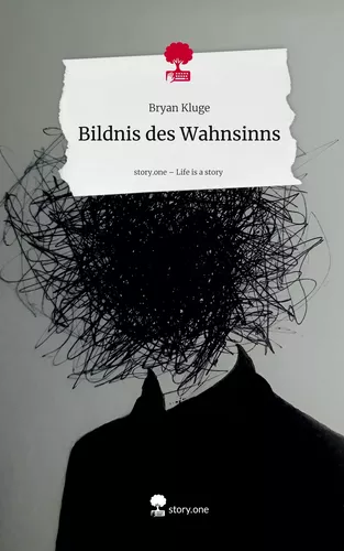 Bildnis des Wahnsinns. Life is a Story - story.one