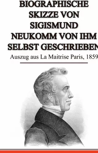 Biographische Skizze von Sigismund Neukomm von ihm selbst geschrieben