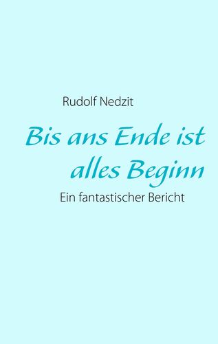 Bis ans Ende ist alles Beginn