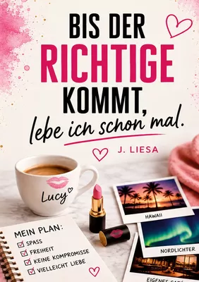 Bis der Richtige kommt, lebe ich schon mal.