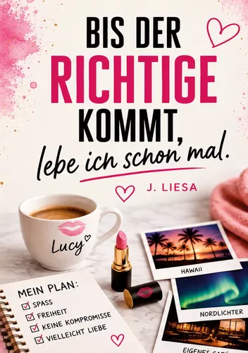 Bis der Richtige kommt, lebe ich schon mal.