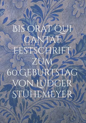 Bis orat qui cantat Festschrift zum 60.Geburtstag von Ludger Stühlmeyer