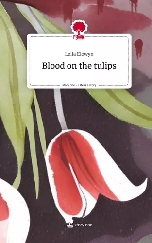 Blood on the tulips. Life is a Story - story.one