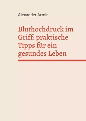 Bluthochdruck im Griff: praktische Tipps für ein gesundes Leben