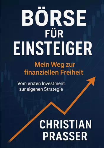 Börse für Einsteiger - Mein Weg zur finanziellen Freiheit