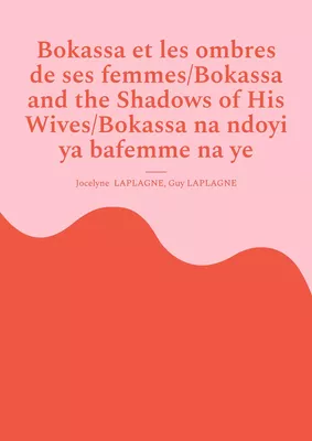 Bokassa et les ombres de ses femmes/Bokassa and the Shadows of His Wives/Bokassa na ndoyi ya bafemme na ye