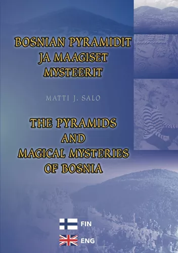 Bosnian pyramidit ja maagiset mysteerit – The pyramids and magical mysteries of Bosnia
