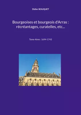 Bourgeoises et bourgeois d'Arras : récréantages, curatelles, etc...