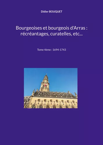 Bourgeoises et bourgeois d'Arras : récréantages, curatelles, etc...