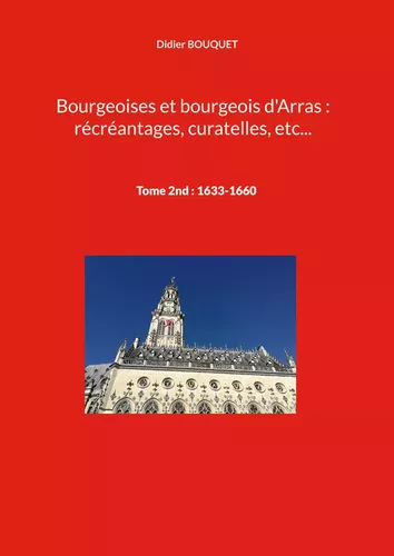 Bourgeoises et bourgeois d'Arras : récréantages, curatelles, etc...