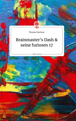 Brainmaster's Dash und seine furiosen 17. Life is a Story - story.one