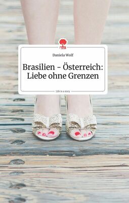 Brasilien Osterreich Liebe Ohne Grenzen Life Is A Story