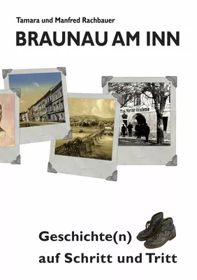 Braunau am Inn Geschichte(n) auf Schritt und Tritt