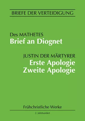 Brief an Diognet. Erste Apologie. Zweite Apologie