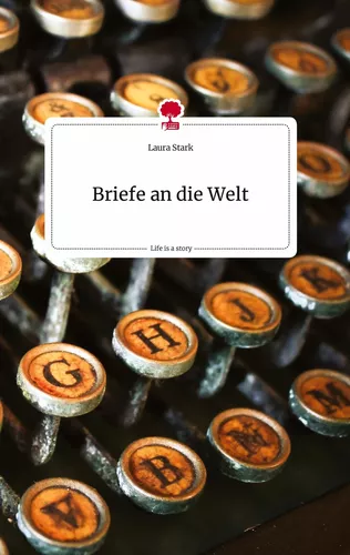 Briefe an die Welt. Life is a Story - story.one