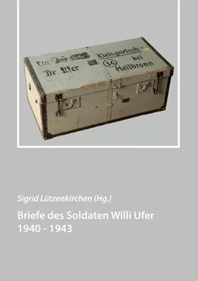 Briefe des Soldaten Willi Ufer 1940 - 1943