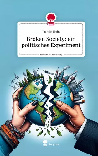 Broken Society: ein politisches Experiment. Life is a Story - story.one