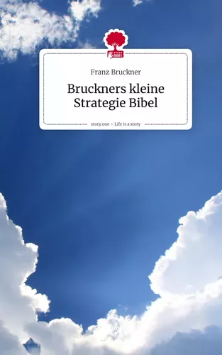 Bruckners kleine Strategie Bibel. Life is a Story - story.one