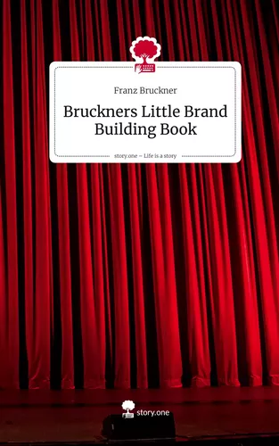 Bruckners Little Brand Building Book. Life is a Story - story.one