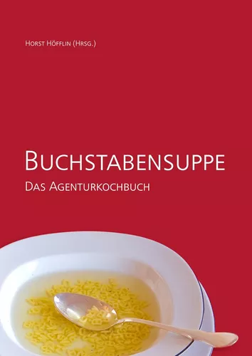 Buchstabensuppe - Das Agenturkochbuch