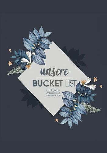 Bucket List Paare - Über 100 Dinge, die jedes Paar einmal tun sollte zum Selberschreiben im Bucketlist Journal