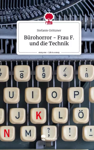 Bürohorror - Frau F. und die Technik. Life is a Story - story.one