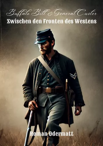 Buffalo Bill & General Custer - Zwischen den Fronten des Westens