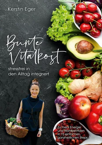 Bunte Vitalkost, stressfrei in den Alltag integriert