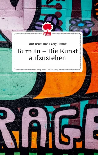 Burn In – Die Kunst aufzustehen. Life is a Story - story.one