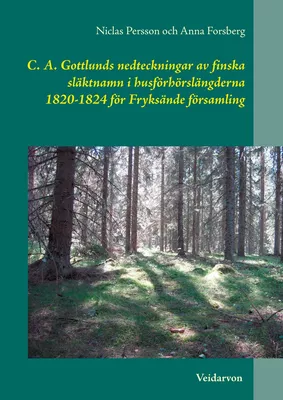 C. A. Gottlunds nedteckningar av finska släktnamn i husförhörslängderna 1820-1824 för Fryksände församling