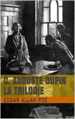 C. Auguste Dupin - La Trilogie