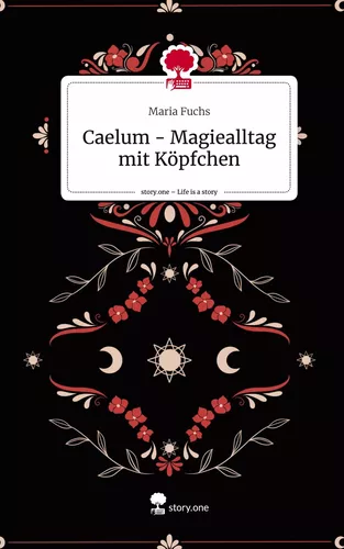 Caelum - Magiealltag mit Köpfchen. Life is a Story - story.one