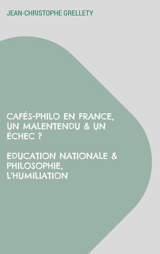 Cafés-Philo en France, Un malentendu & un échec ? Education Nationale & Philosophie, L'humiliation