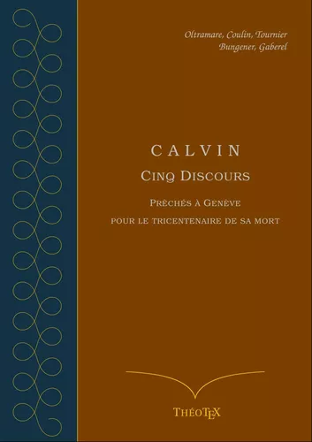 Calvin, cinq discours pour le tricentenaire de sa mort