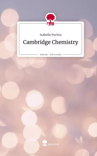 Cambridge Chemistry. Life is a Story - story.one